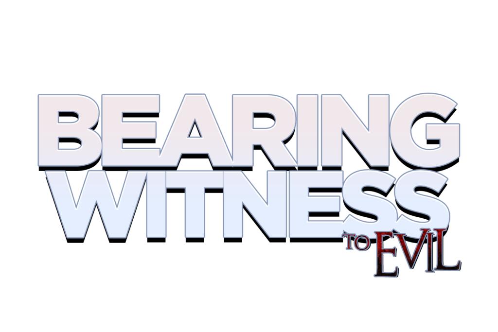 Bearing Witness to Evil The Official Site of Bearing Witness to Evil